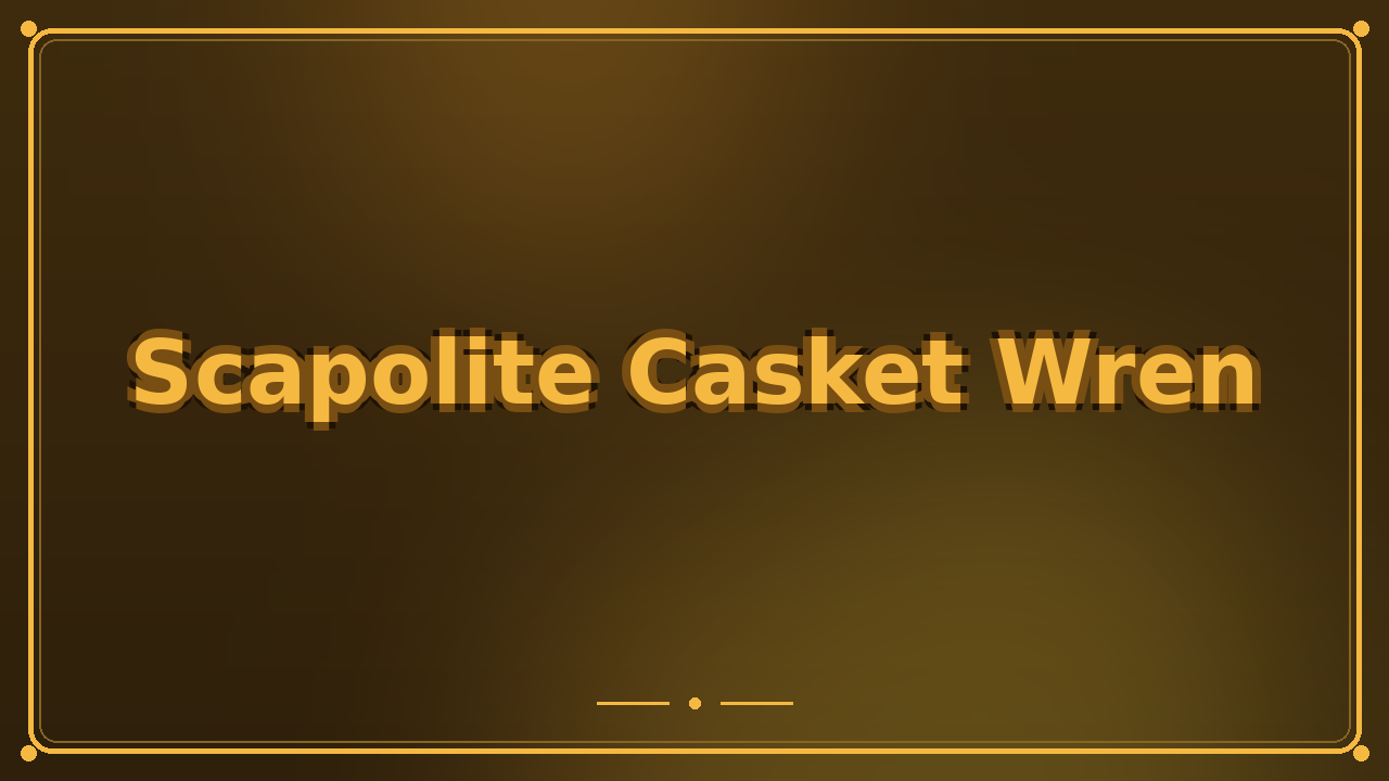 Scapolite Casket Wren