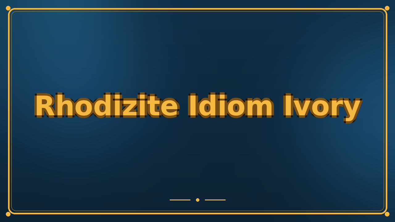 Rhodizite Idiom Ivory