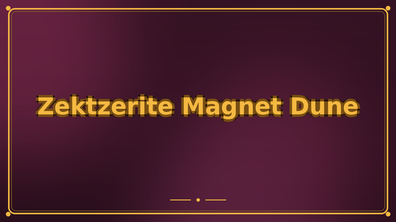 Zektzerite Magnet Dune