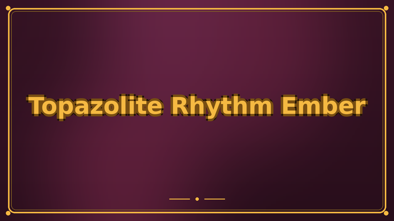Topazolite Rhythm Ember