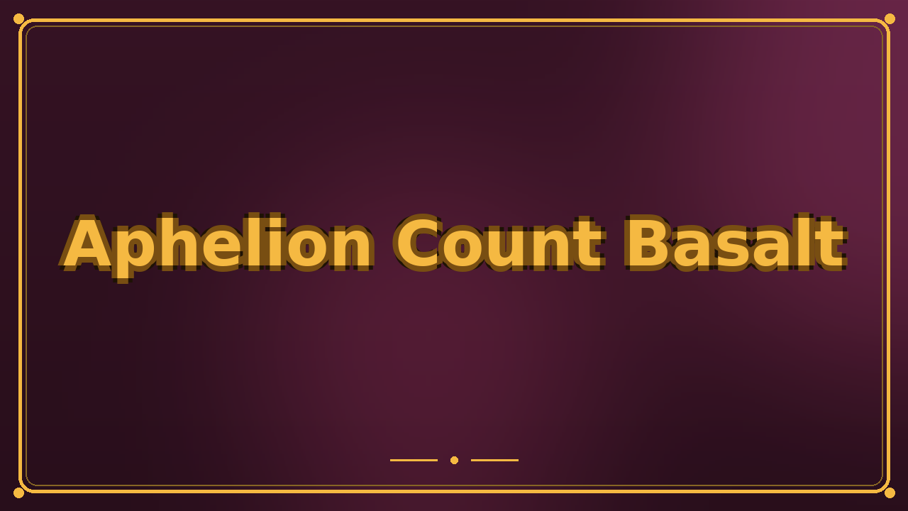 Aphelion Count Basalt