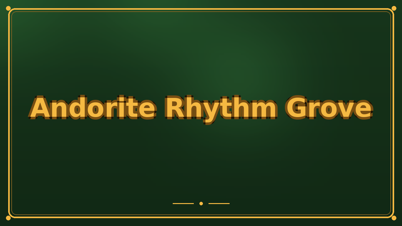 Andorite Rhythm Grove