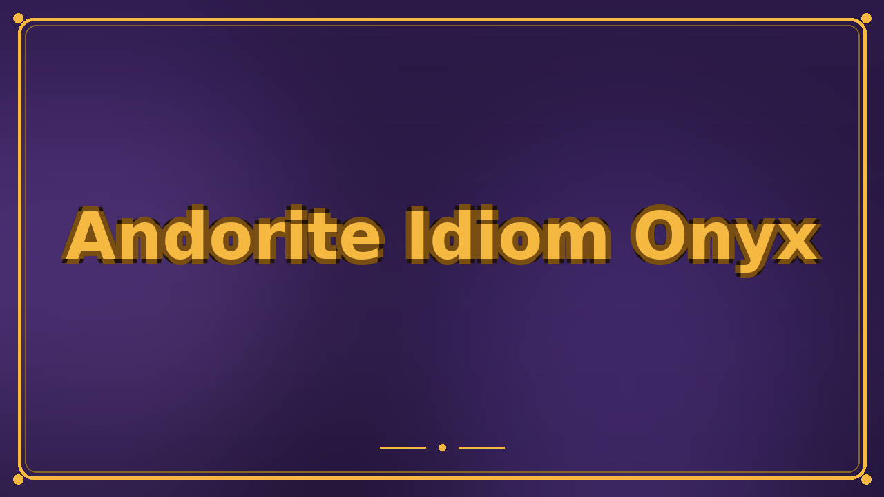Andorite Idiom Onyx