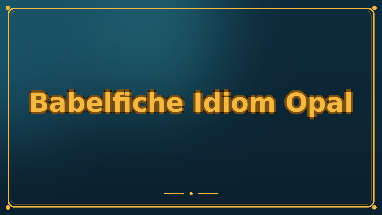 Babelfiche Idiom Opal