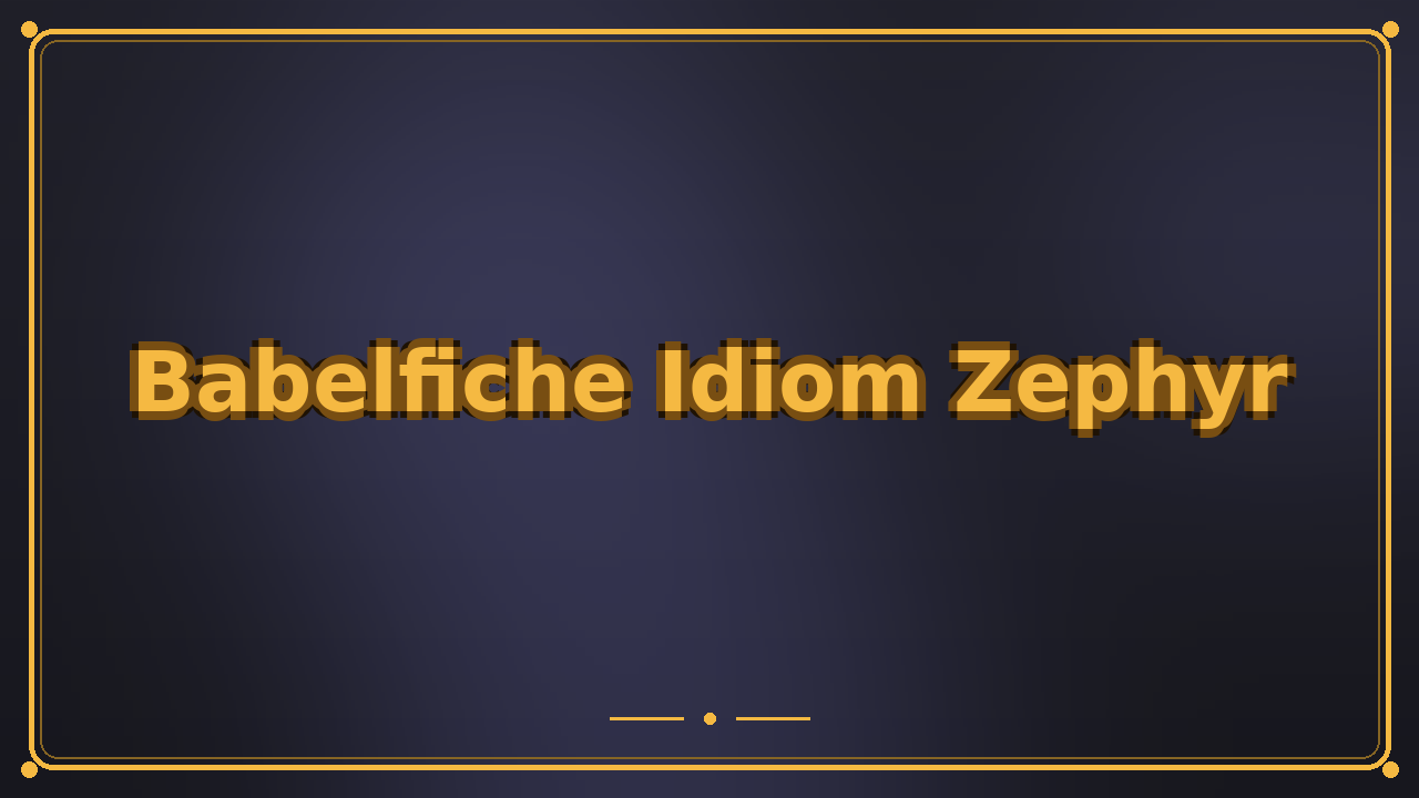 Babelfiche Idiom Zephyr