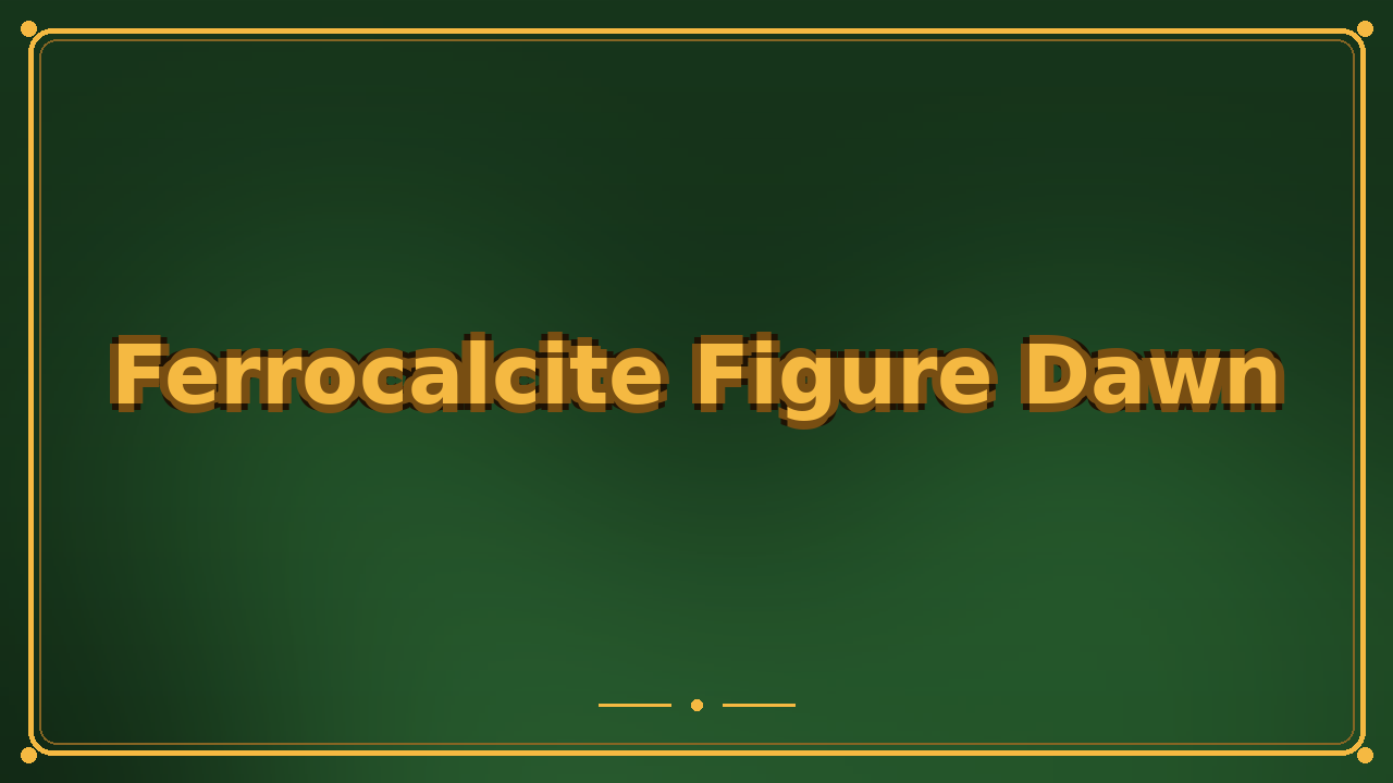Ferrocalcite Figure Dawn