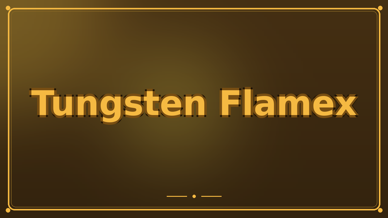 Tungsten Flamex